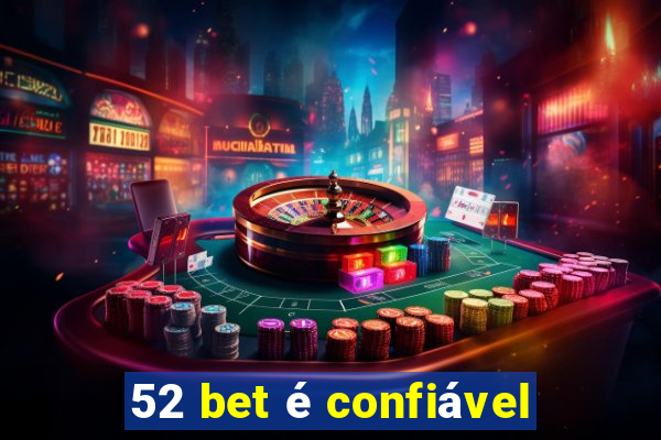 52 bet é confiável